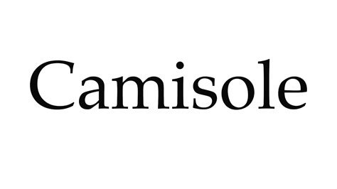 camisole pronunciation.